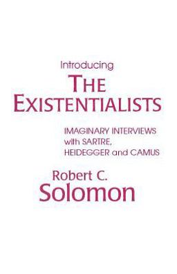 Introducing the Existentialists Imaginary Interviews with Sartre, Heidegger, and Camus  9780915144389 Front Cover