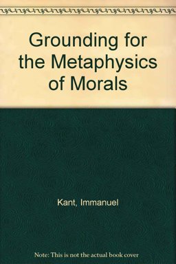 Groundwork for the Metaphysics of Morals