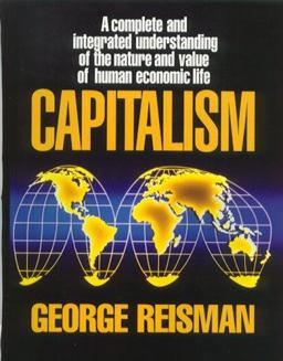 Capitalism A Complete and Integrated Understanding of the Nature and Value of Human Economic Life  9780915463732 Front Cover