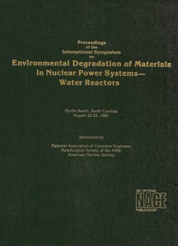Proceedings of the International Symposium on Environmental Degradation of Materials in Nuclear Power Systems--Water Reactors