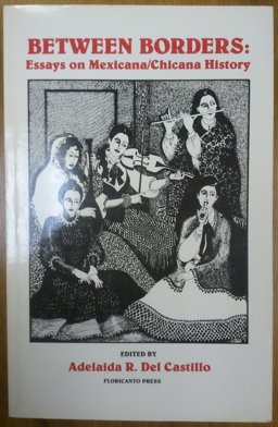 Between Borders : Essays on Mexicana - Chicana History 1st 9780915745142 Front Cover