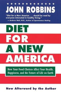 Diet for a New America How Your Food Choices Affect Your Health, Happiness, and the Future of Life on Earth 2nd 9780915811816 Front Cover