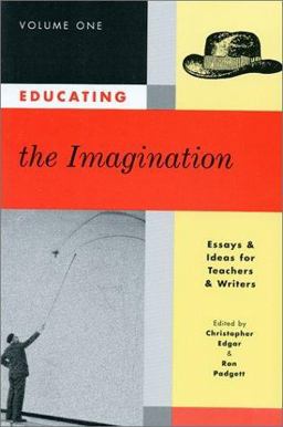 Educating the Imagination : Essays and Ideas for Teachers and Writers 1st 9780915924424 Front Cover