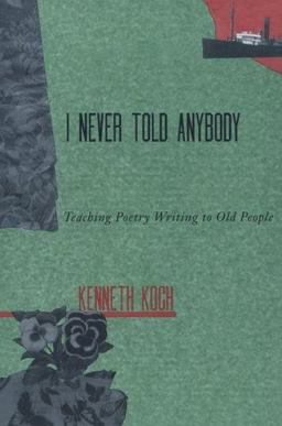 I Never Told Anybody Teaching Poetry Writing to Old People  9780915924530 Front Cover