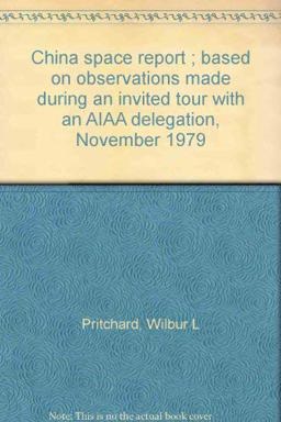 China Space Report ; Based on Observations Made During an Invited Tour with an AIAA Delegation, November 1979