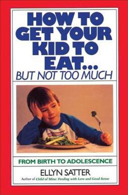 How to Get Your Kid to Eat But Not Too Much  9780915950836 Front Cover