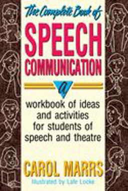 Complete Book of Speech Communication A Workbook of Ideas and Activities for Students of Speech and Theatre  9780916260873 Front Cover