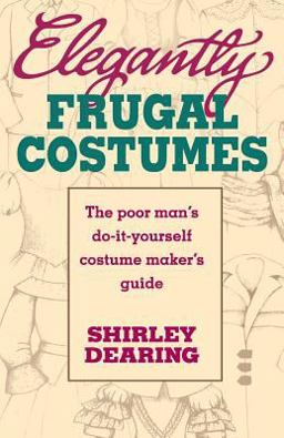 Elegantly Frugal Costumes The Poor Man's Do-It-Yourself Costume Maker's Guide  9780916260880 Front Cover