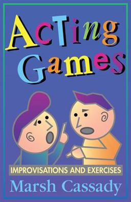 Acting Games Improvisations and Exercises  9780916260927 Front Cover