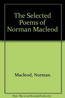 Selected Poems of Norman Macleod Selected Poems of Norman Macleod