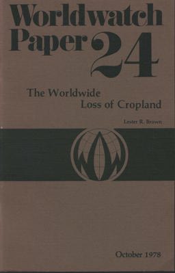 The Worldwide Loss of Cropland The Worldwide Loss of Cropland