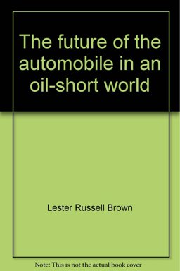 The Future of the Automobile in an Oil-Short World The Future of the Automobile in an Oil-Short World