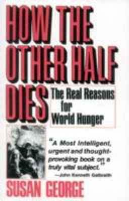 How the Other Half Dies The Real Reasons for World Hunger  9780916672089 Front Cover