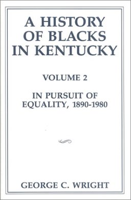 History of Blacks in Kentucky Vol. II : In Pursuit of Equality, 1890-1980  9780916968212 Front Cover