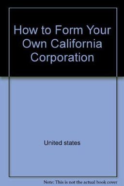 How to Form Your Own California Corporation