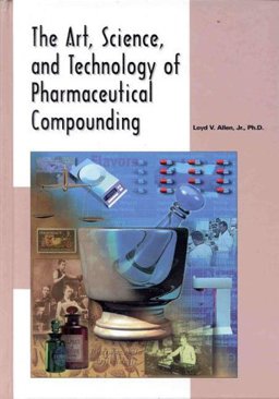 The Art, Science and Technology of Pharmaceutical Compounding The Art, Science and Technology of Pharmaceutical Compounding