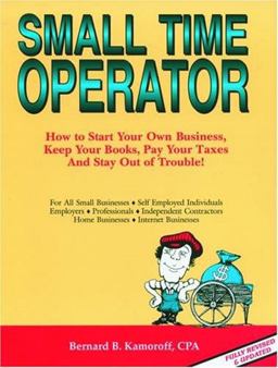 Small Time Operator How to Start Your Own Business, Keep Your Books, Pay Your Taxes, and Stay Out of Trouble  9780917510229 Front Cover