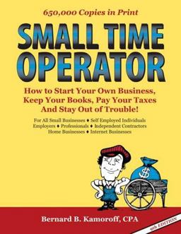 Small Time Operator : How to Start Your Own Business, Keep Your Books, Pay Your Taxes, and Stay Out of Trouble! 9th 9780917510250 Front Cover