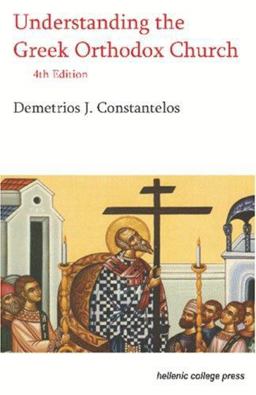 Understanding the Greek Orthodox Church Its Faith, History and Life 3rd 9780917653506 Front Cover