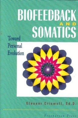 Biofeedback and Somatics : Toward Personal Evolution 1st 9780918236067 Front Cover
