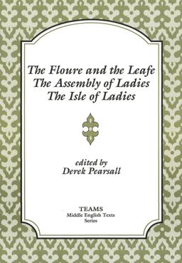 Floure and the Leafe; the Assembly of Ladies, the Isle of Ladies  9780918720436 Front Cover