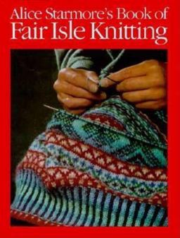 Alice Starmore's Book of Fair Isle Knitting  9780918804976 Front Cover