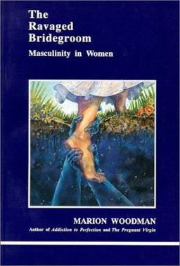Ravaged Bridegroom Masculinity in Women  9780919123427 Front Cover