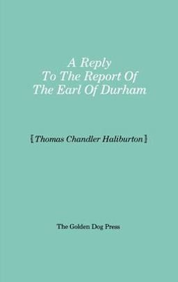 Reply to the Report of the Earl of Durham