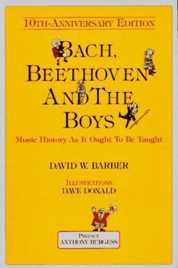 Bach, Beethoven and the Boys Music History As It Ought to Be Taught 10th 9780920151105 Front Cover