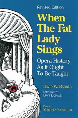 When the Fat Lady Sings Opera History As It Ought to Be Taught  9780920151341 Front Cover