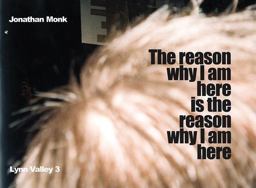 Jonathan Monk: the Reason Why I Am Here Is the Reason Why I Am Here