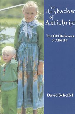 In the Shadow of Antichrist The Old Believers of Alberta  9780921149736 Front Cover