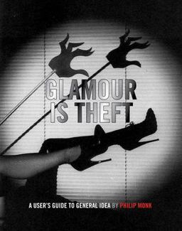 Glamour Is Theft: a User's Guide to General Idea