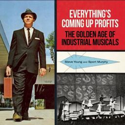 Everything's Coming up Profits The Golden Age of Industrial Musicals  9780922233441 Front Cover