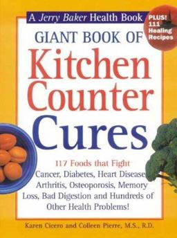 Giant Book of Kitchen Counter Cures 117 Foods That Fight Cancer, Diabetes, Heart Disease, Arthritis, Osteoporosis, Memory Loss, Bad Digestion and Hundreds of Other Health Problems!  9780922433414 Front Cover