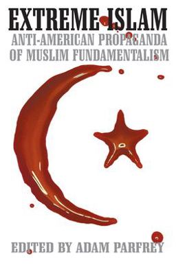 Extreme Islam Anti-American Propaganda of Muslim Fundamentalism  9780922915781 Front Cover