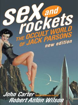 Sex and Rockets The Occult World of Jack Parsons  9780922915972 Front Cover