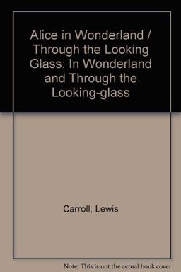 Alice's Adventures in Wonderland, and Through the Looking Glass