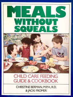 Meals Without Squeals Child Care Nutrition Guide and Cookbook 1st 1993 9780923521103 Front Cover