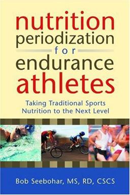 Nutrition Periodization for Endurance Athletes Taking Traditional Sports Nutrition to the Next Level  9780923521837 Front Cover