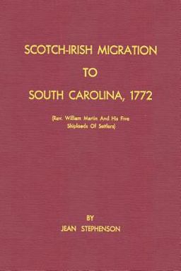 Scotch-Irish Migration to South Carolina, 1772 (Rev. William Martin and His Five Shiploads of Settlers)
