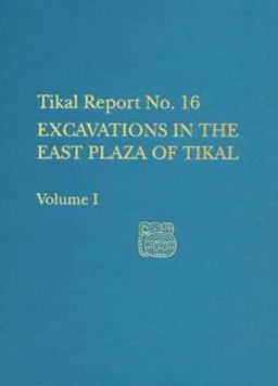 Excavations in the East Plaza of Tikal, Volumes I and II