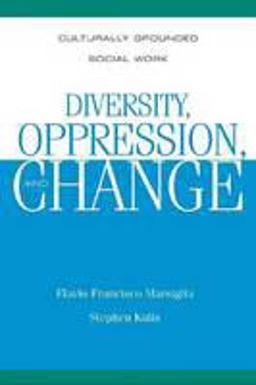 Diversity, Oppression, and Change Culturally Grounded Social Work  9780925065735 Front Cover