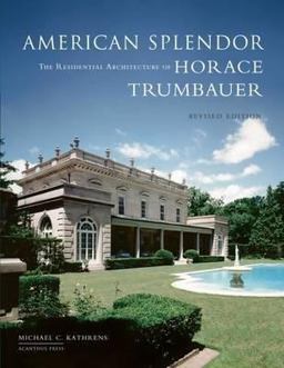 American Splendor The Residential Architecture of Horace Trumbauer 1st 2012 9780926494411 Front Cover