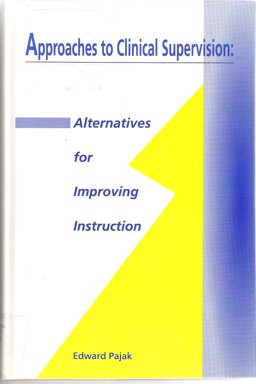 Approaches to Clinical Supervision : Alternatives for Improving Instruction 1st 9780926842274 Front Cover
