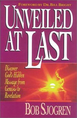 Unveiled at Last Discover God's Hidden Message from Genesis to Revelation  9780927545372 Front Cover