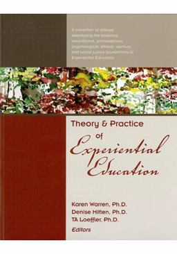 Theory and Practice of Experiential Education A collection of articles addressing the historical, educational, philosophical, psychological, ethical, spiritual, and social justice foundations of Experiential Education 4th 9780929361178 Front Cover