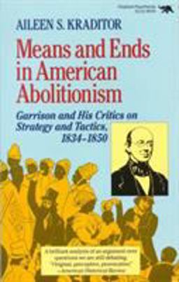 Means and Ends in American Abolitionism Garrison and His Critics on Strategy and Tactics, 1834-1850  9780929587165 Front Cover