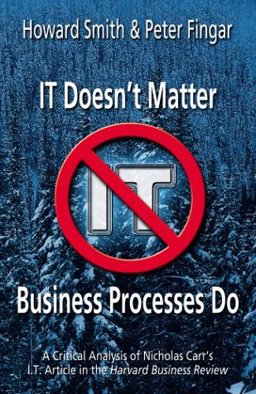 IT Doesn't Matter--Business Processes Do IT Doesn't Matter--Business Processes Do