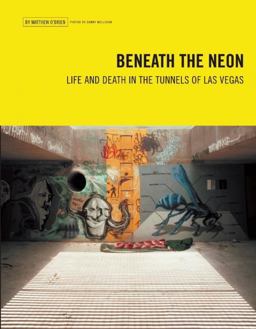 Beneath the Neon Life and Death in the Tunnels of Las Vegas  9780929712390 Front Cover